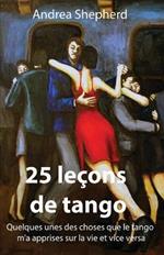 25 lecons de tango: Quelques-unes des choses que le tango m'a apprises sur la vie et vice versa
