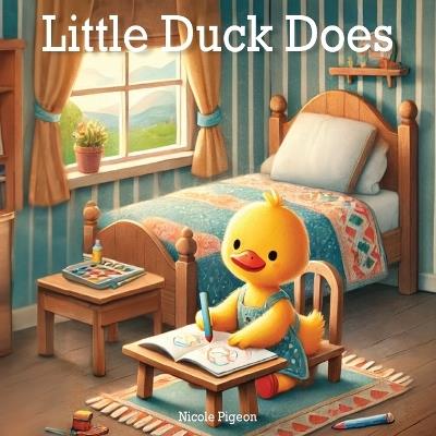 Little Duck Does: Discovering the Joy in Every Day - Nicole A Pigeon - cover