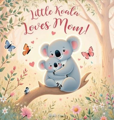 Little Koala Loves Mom!: A Mother's Day Dream - Nicole A Pigeon - cover