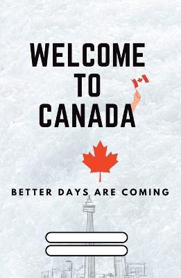 Welcome to Canada: Better Days are coming - Cast Creativity Rocks - cover
