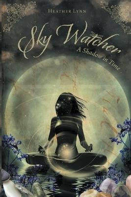 Sky Watcher: A Shadow in Time - Heather Lynn - cover