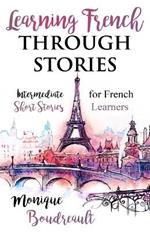 Learning French Through Stories: Intermediate Short Stories for French Learners