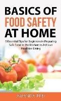 Libro in inglese Basics of Food Safety at Home: 9 Essential Tips for Beginners in Preparing Safe Food in the Kitchen to Achieve Healthier Living  - Amanda Prei