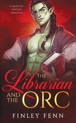The Librarian and the Orc: A Monster Fantasy Romance - Finley Fenn - cover