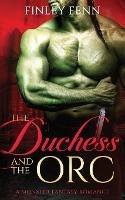 The Duchess and the Orc: A Monster Fantasy Romance - Finley Fenn - cover