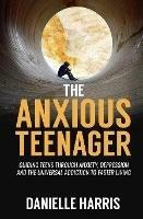 Libro in inglese The Anxious Teenager  - Danielle Harris