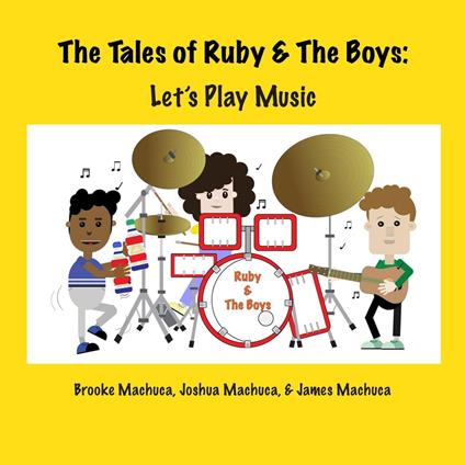 The Tales of Ruby & the Boys: Let's Play Music - Brooke Machuca,James Machuca,Joshua Machuca - ebook