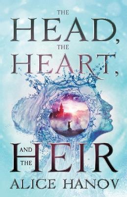 The Head, the Heart, and the Heir - Alice Hanov - cover