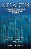 Atlantis: The Origins Of Ancient Civilizations And Mystery (New Evidence Of A Previous Technological Civilization) - David Gill - cover