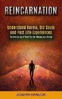 Reincarnation: Understand Karma, Old Souls and Past Life Experiences (Perform Spiritual Practices For Nirvana and Heaven) - Joseph Hanlon - cover