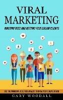 Viral Marketing: Building Buzz and Getting Your Dream Clients (Use the Power of Video and Virality to Grow Your Online Brand) - Gary Woodall - cover