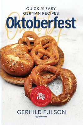 Oktoberfest: Quick & Easy German Recipes - Gerhild Fulson - cover