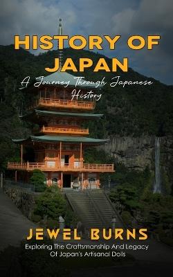 History Of Japan: A Journey Through Japanese History (Exploring The Craftsmanship And Legacy Of Japan's Artisanal Dolls) - Burns - cover