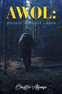 Awol: Absent Without Leave - Chester Alfonso - cover