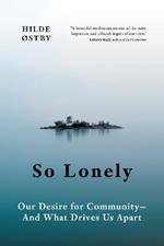 So Lonely: Our Desire for Community  And What Drives Us Apart