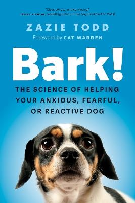 Bark!: The Science of Helping Your Anxious, Fearful, or Reactive Dog - Zazie Todd - cover