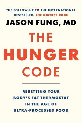 The Hunger Code: How to Reset Your Body's Fat Thermostat by Breaking the Ultra-processed Food Habit - Jason Fung - cover