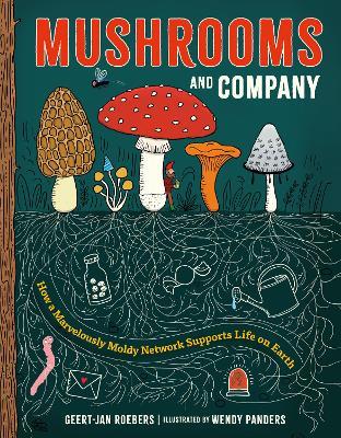 Mushrooms and Company: How a Marvelously Moldy Network Supports Life on Earth - Geert-Jan Roebers - cover