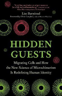Hidden Guests: Migrating Cells and How the New Science of Microchimerism Is Redefining Human Identity - Lise Barneoud - cover