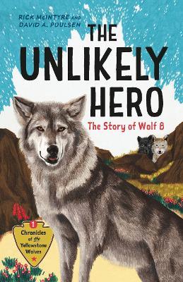 The Unlikely Hero: The Story of Wolf 8 (A Young Readers' Edition) - Rick McIntyre,David A. Poulsen - cover
