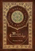 The Mayor of Casterbridge (Royal Collector's Edition) (Case Laminate Hardcover with Jacket)