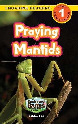 Praying Mantids: Backyard Bugs and Creepy-Crawlies (Engaging Readers, Level 1) - Ashley Lee - cover