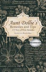 Aunt Dollie's Remedies and Tips: 175 Years of Home Remedies