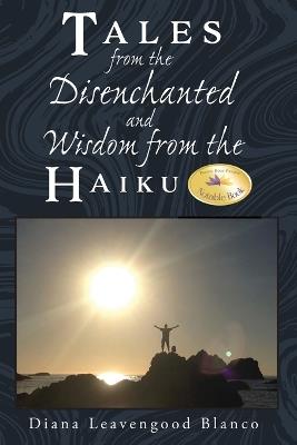 Tales from the Disenchanted and Wisdom from the Haiku - Diana Leavengood Blanco - cover