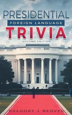 Presidential Foreign Language Trivia: 2nd Edition - Gregory J Nedved - cover