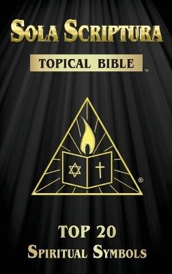 Sola Scriptura Topical Bible: Top 20 Spiritual Symbols - Daniel John - cover