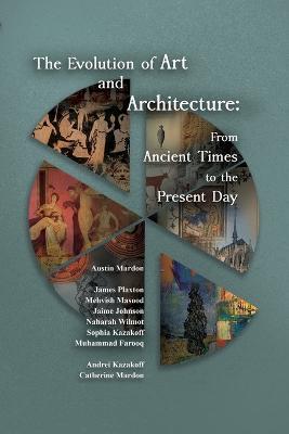 The Evolution of Art and Architecture: From Ancient Times to the Present Day - Austin Mardon - cover