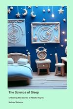 The Science of Sleep: Unlocking the Secrets to Restful Nights