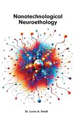 Nanotechnological Neuroethology: The Ethics of Nanoneuroscience