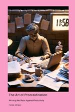 The Art of Procrastination: Winning the Race Against Productivity