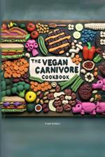 The Vegan Carnivore Cookbook