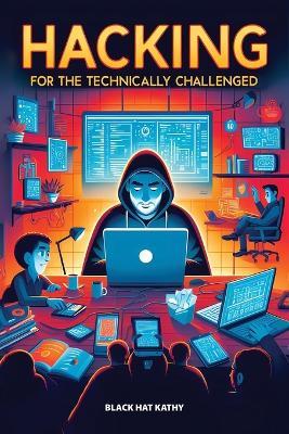 Hacking for the Technically Challenged - Black Hat Kathy - cover