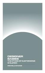 Designer Babies: The Ethics of Customizing Children