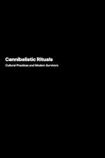 Cannibalistic Rituals: Cultural Practices and Modern Survivors