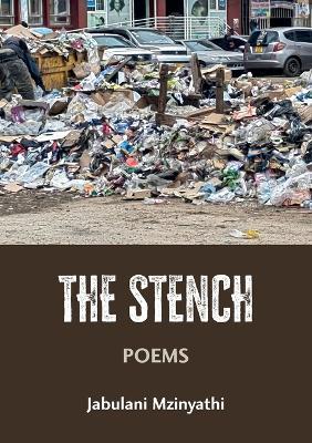 The Stench: Poetries - Jabulani Mzinyathi - cover