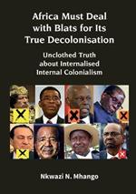 Africa Must Deal with Blats for Its True Decolonisation: Unclothed Truth about Internalised Internal Colonialism