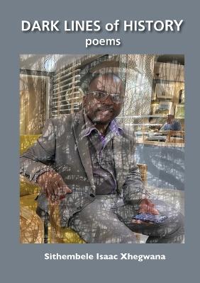 Dark Lines of History: Poems - Sithembele Isaac Xhegwana - cover