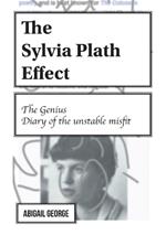 The Sylvia Plath Effect: The genius. Diary of the unstable misfit.