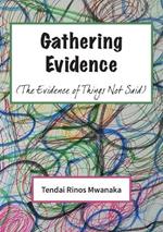 Gathering Evidence: (The Evidence of Things Not Said) Essays and Diaries collection
