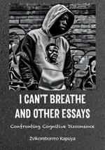 I Can't Breathe and Other Essays: Confronting Cognitive Dissonance