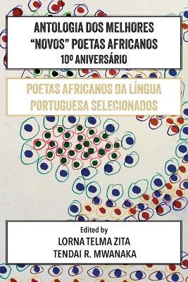 Antologia Dos Melhores "Novos" Poetas Africanos 10?Anivers?rio: Poetas Africanos Da L?ngua Portuguesa Selecionados - cover