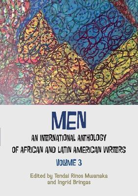 Men: An International Anthology of African and Latin American writers Vol 3 - Tendai Rinos Mwanaka,Ingrid Bringas - cover