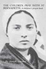 The Children Pray with St Bernadette: A children's prayer