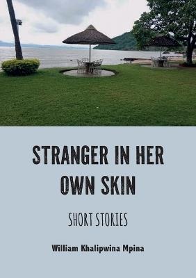 Stranger in her own skin: Short Stories - William Khalipwina Mpina - cover
