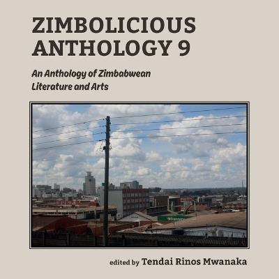 Zimbolicious Anthology Volume 9: An Anthology of Zimbabwean Literature and Arts - Tendai Rinos Mwanaka - cover
