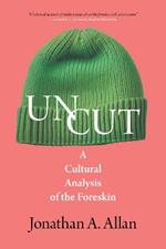 Uncut: A Cultural Analysis of the Foreskin